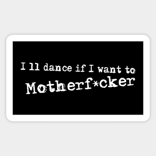 I'll Dance if I want to Motherf*cker Sticker